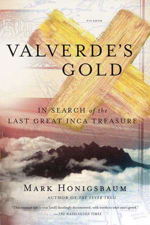 Valverde's Gold: In Search of the Last Great Inca Treasure de Mark Honigsbaum