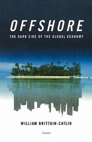 Offshore: The Dark Side of the Global Economy de William Brittain-Catlin