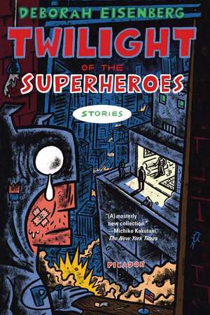 Twilight of the Superheroes: Stories de Deborah Eisenberg