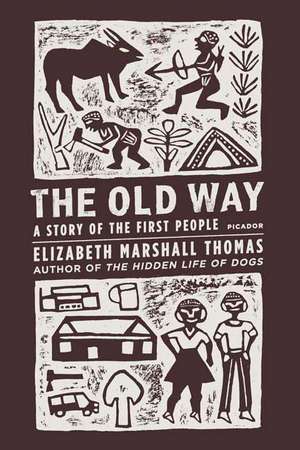 The Old Way: A Story of the First People de Elizabeth Marshall Thomas