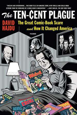 The Ten-Cent Plague: The Great Comic-Book Scare and How It Changed America de David Hajdu