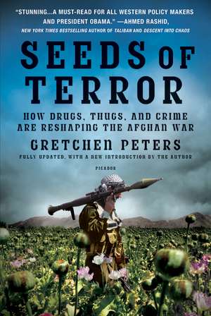 Seeds of Terror: How Drugs, Thugs, and Crime Are Reshaping the Afghan War de Gretchen Peters