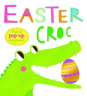 Easter Croc: Full of Pop-Up Surprises! de Roger Priddy