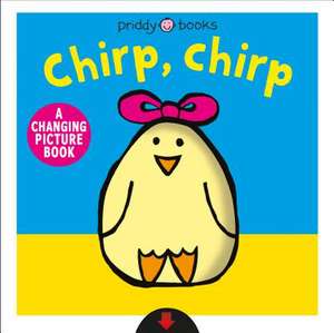 A Changing Picture Book: Chirp, Chirp de Roger Priddy