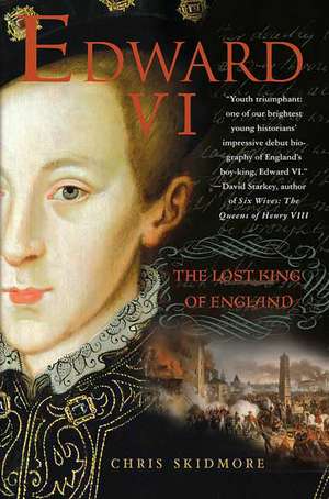 Edward VI: The Lost King of England de Chris Skidmore