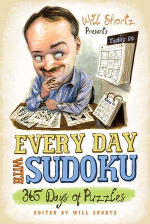 Will Shortz Presents Every Day with Sudoku: 365 Days of Puzzles de Will Shortz