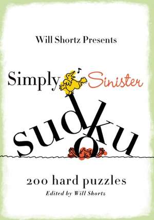 Will Shortz Presents Simply Sinister Sudoku: 200 Hard Puzzles de Will Shortz