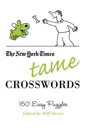 The New York Times Tame Crosswords: 150 Easy Puzzles de Will Shortz