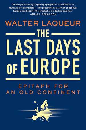 The Last Days of Europe: Epitaph for an Old Continent de Walter Laqueur