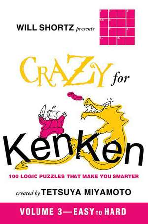 Will Shortz Presents Crazy for Kenken Killer: 100 Logic Puzzles That Make You Smarter de Tetsuya Miyamoto