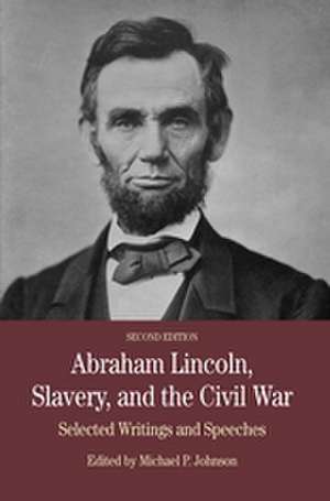 Abraham Lincoln, Slavery, and the Civil War: Selected Writings and Speeches de Michael P. Johnson