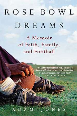 Rose Bowl Dreams: A Memoir of Faith, Family, and Football de Adam Jones