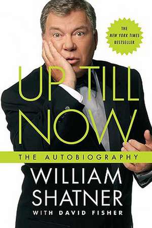 Up Till Now: The Autobiography de William Shatner