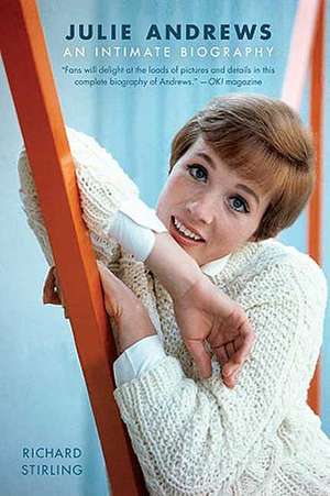 Julie Andrews: An Intimate Biography de Richard Stirling