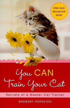 You Can Train Your Cat: Secrets of a Master Cat Trainer de Gregory Popovich