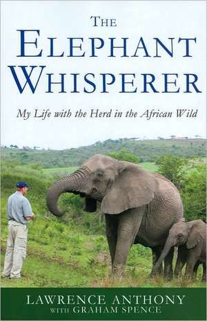 The Elephant Whisperer: My Life with the Herd in the African Wild de Lawrence Anthony