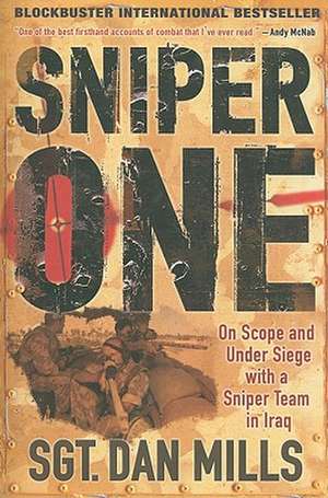 Sniper One: On Scope and Under Siege with a Sniper Team in Iraq de Dan Mills