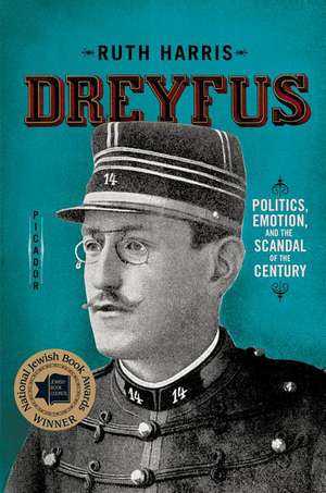 Dreyfus: Politics, Emotion, and the Scandal of the Century de Ruth Harris