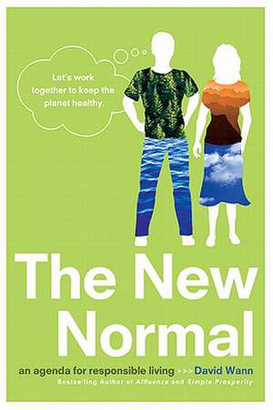 The New Normal: An Agenda for Responsible Living de David Wann