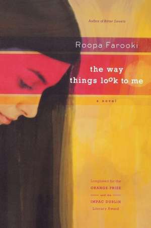 The Way Things Look to Me de Roopa Farooki