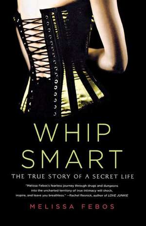 Whip Smart: The True Story of a Secret Life de Melissa Febos