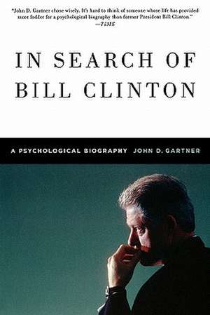 In Search of Bill Clinton: A Psychological Biography de John Gartner