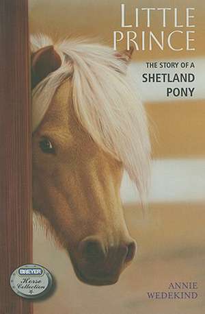 Little Prince: The Story of a Shetland Pony de Annie Wedekind