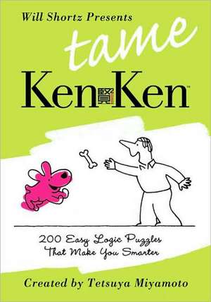 Will Shortz Presents Tame Kenken: 200 Easy Logic Puzzles That Make You Smarter de Tetsuya Miyamoto