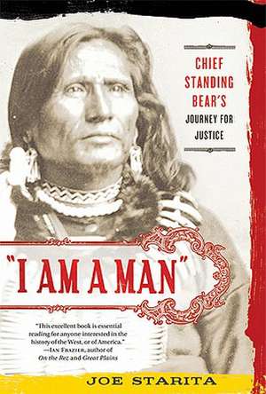 I Am a Man: Chief Standing Bear's Journey for Justice de Joe Starita