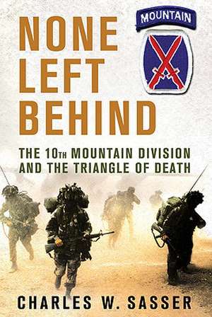 None Left Behind: The 10th Mountain Division and the Triangle of Death de Charles W. Sasser