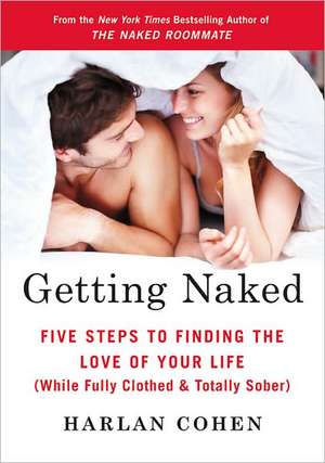 Getting Naked: Five Steps to Finding the Love of Your Life (While Fully Clothed & Totally Sober) de Harlan Cohen