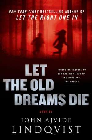 Let the Old Dreams Die de John Ajvide Lindqvist