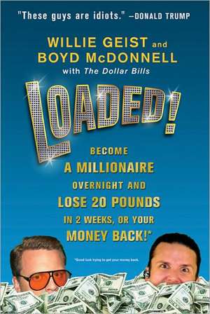 Loaded!: Become a Millionaire Overnight and Lose 20 Pounds in 2 Weeks, or Your Money Back! de Willie Geist