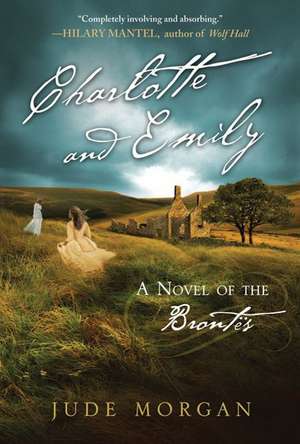 Charlotte and Emily: A Novel of the Brontes de Jude Morgan