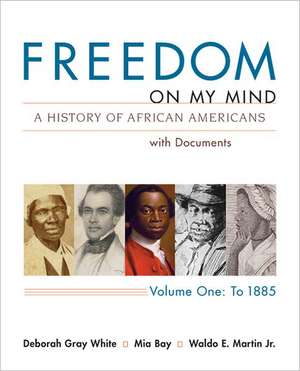 Freedom on My Mind, Volume 1: A History of African Americans with Documents de Deborah Gray White