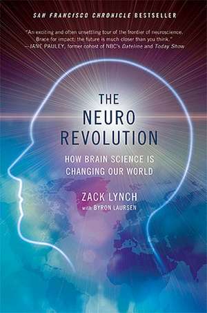 The Neuro Revolution: How Brain Science Is Changing Our World de Zack Lynch