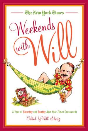 The New York Times Weekends with Will: A Year of Saturday and Sunday New York Times Crosswords de Will Shortz