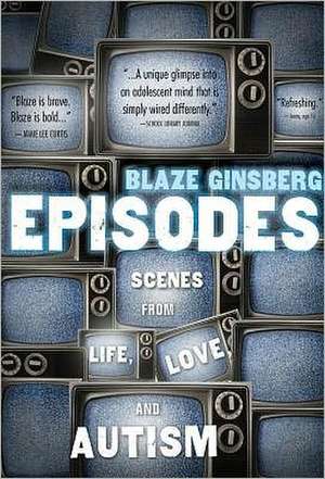 EPISODES: Scenes from Life, Love, and Autism de Blaze Ginsberg