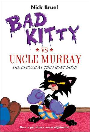 Bad Kitty Vs Uncle Murray: The Uproar at the Front Door de Nick Bruel