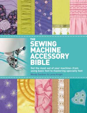 The Sewing Machine Accessory Bible de Wendy Gardiner