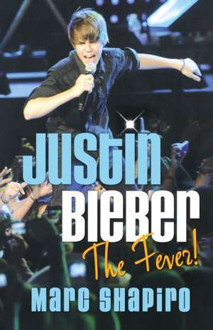 Justin Bieber: The Fever! de Marc Shapiro