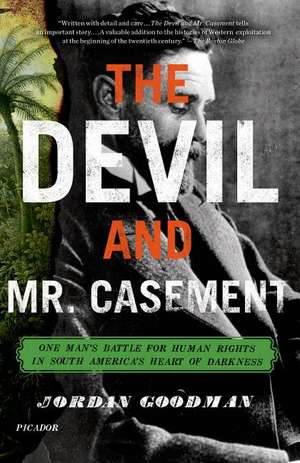 Devil and Mr. Casement: One Man's Battle for Human Rights in South America's Heart of Darkness de Jordan Goodman