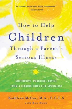 How to Help Children Through a Parent's Serious Illness de Kathleen McCue