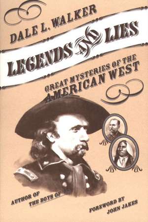 Legends and Lies: Great Mysteries of the American West de Dale L. Walker