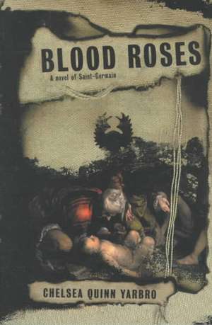 Blood Roses: A Novel of the Count Saint-Germain de Chelsea Quinn Yarbro