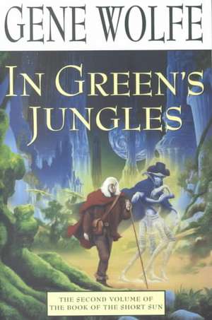 In Green's Jungles: The First Half of 'The Book of the Long Sun' de Gene Wolfe