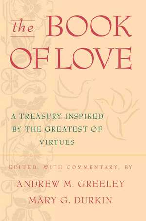 The Book of Love: A Treasury Inspired by the Greatest of Virtues de Andrew M. Greeley