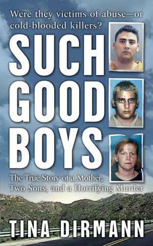 Such Good Boys: The True Story of a Mother, Two Sons, and a Horrifying Murder de Tina Dirmann