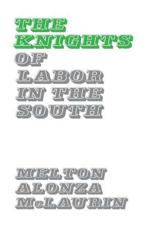 The Knights of Labor in the South de Melton Alonza McLaurin