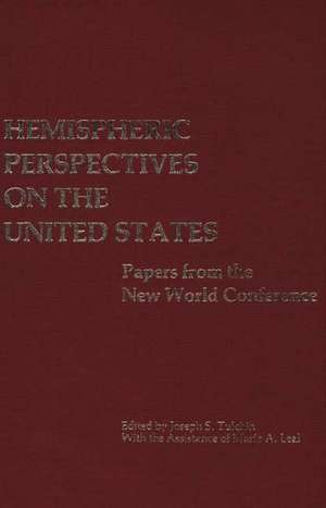 Hemispheric Perspectives on the United States: Papers from the New World Conference de Joseph S. Tulchin